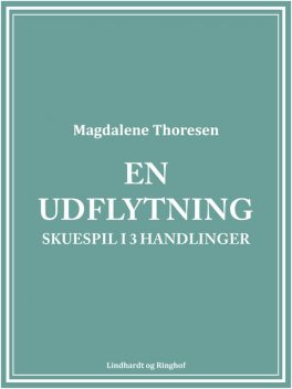 En udflytning: Skuespil i 3 handlinger, Magdalene Thoresen