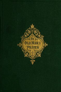 An Old Man's Prayer, George M.Baker
