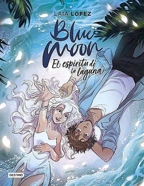 Blue Moon. El espíritu de la laguna (Spanish Edition), Laia López