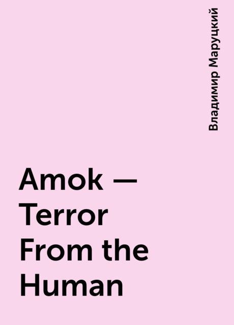 Amok - Terror From the Human, Владимир Маруцкий