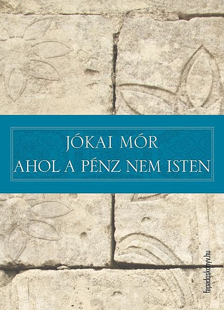 Ahol a pénz nem isten, Mór Jókai