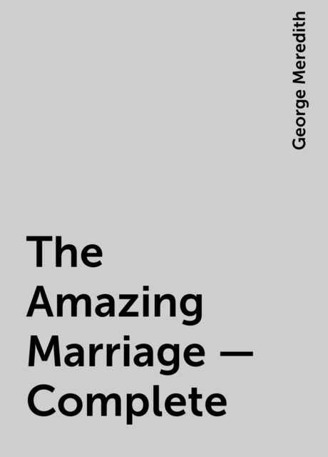 The Amazing Marriage — Complete, George Meredith