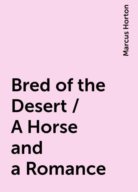 Bred of the Desert / A Horse and a Romance, Marcus Horton