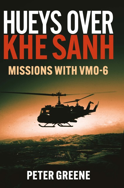 Hueys over Khe Sanh, Peter Greene