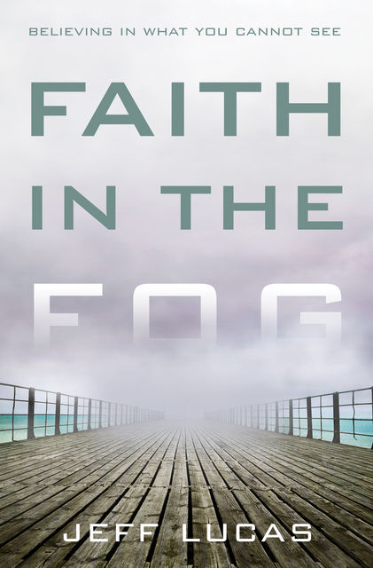 Faith in the Fog, Jeff Lucas