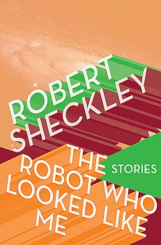The Robot Who Looked Like Me, Robert Sheckley