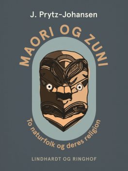 Maori og zuni. To naturfolk og deres religion, J. Prytz-Johansen