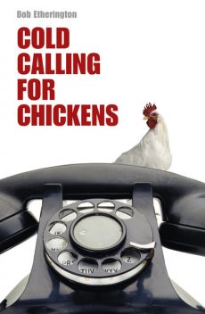 Cold Calling for Chickens, Bob Etherington