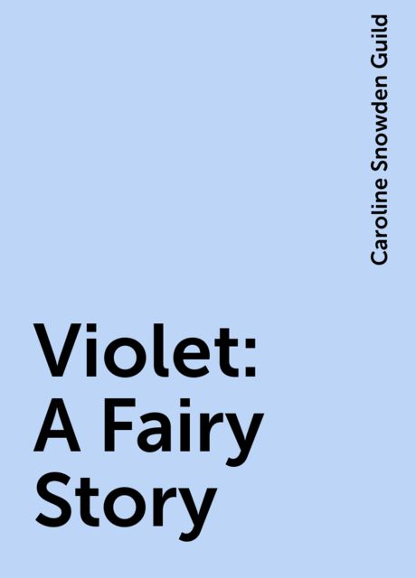 Violet: A Fairy Story, Caroline Snowden Guild