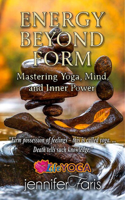 Energy Beyond Form: Mastering Yoga, Mind, and Inner Power, Jennifer Faris