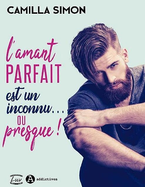L'Amant parfait est un inconnu… ou presque ! (French Edition), Camilla Simon