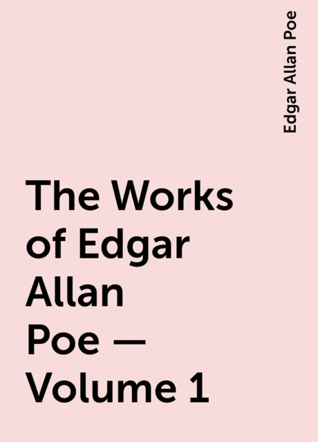The Works of Edgar Allan Poe — Volume 1, Edgar Allan Poe