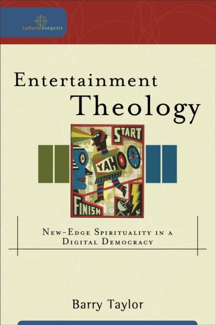 Entertainment Theology (Cultural Exegesis), Barry Taylor