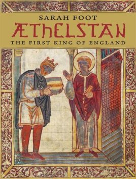 Aethelstan: The First King of England, Sarah Foot
