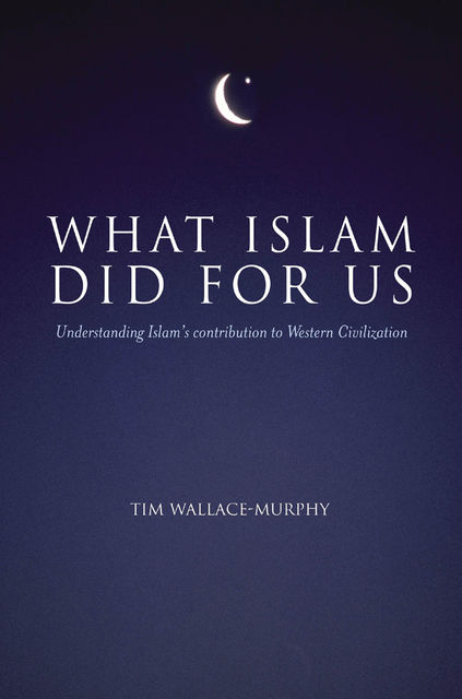 What Islam Did For Us, Tim Wallace-Murphy