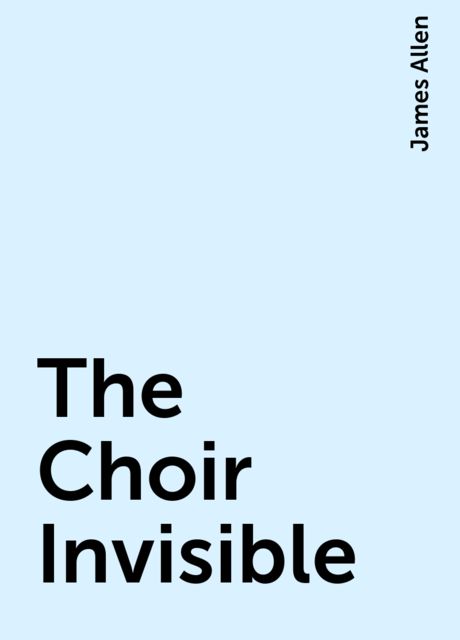 The Choir Invisible, James Allen