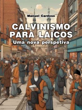 Calvinismo no século XXI, Manuel Cardoso