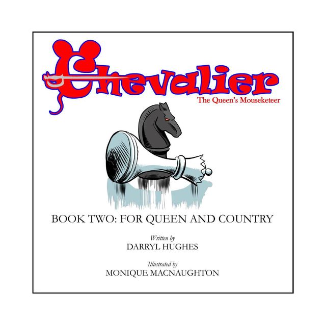 Chevalier the Queen's Mouseketeer: For Queen and Country, Darryl Hughes