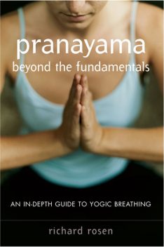 Pranayama beyond the Fundamentals, Richard Rosen