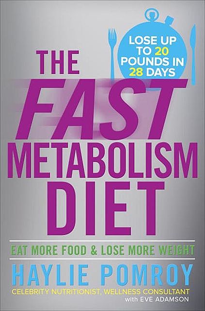 The Fast Metabolism Diet, Haylie Pomroy, celebrity nutritionist, wellness consultant, with Eve Adamson
