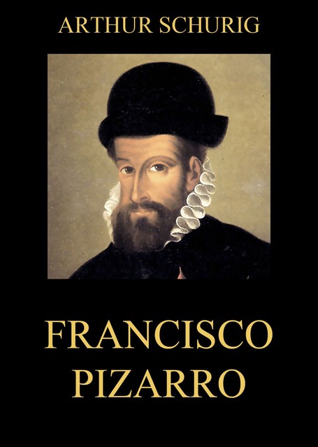Francisco Pizarro, Arthur Schurig