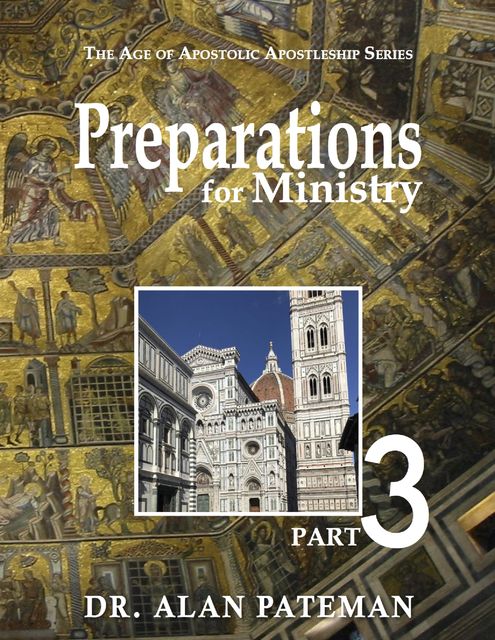 Preparations for Ministry: The Age of Apostolic Apostleship Series, Part 3, Alan Pateman
