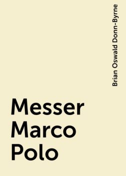 Messer Marco Polo, Brian Oswald Donn-Byrne