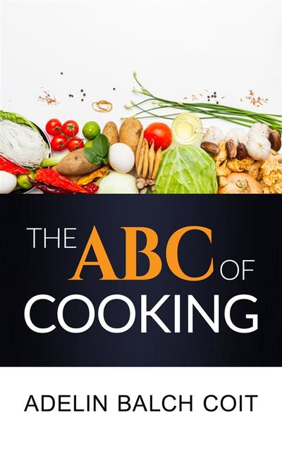 The A B C of cooking, Adelin Balch Coit