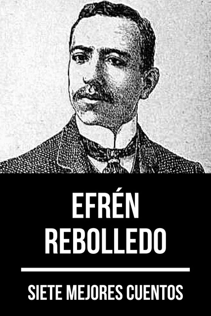 7 mejores cuentos de Efrén Rebolledo, Efrén Rebolledo, August Nemo