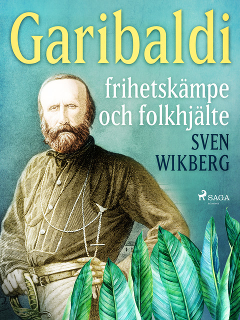Garibaldi : frihetskämpe och folkhjälte, Sven Wikberg