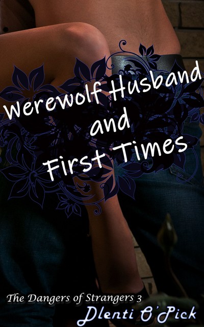 Werewolf Husband and First Times, Dlenti O'Pick