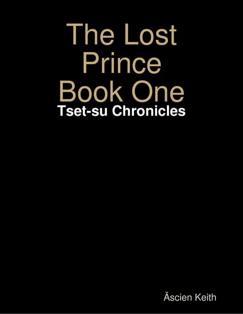 The Lost Prince Book One: Tset-su Chronicles, Āscien Keith