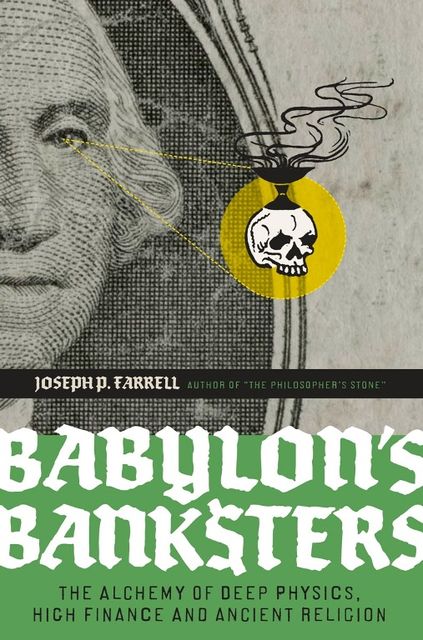 Babylon's Banksters, Joseph Farrell