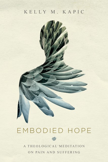 Embodied Hope, Kelly M.Kapic