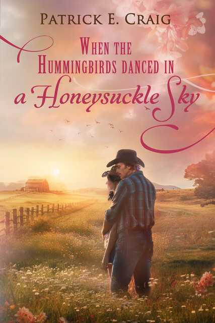 When The Hummingbirds Danced In A Honeysuckle Sky, Patrick E.Craig