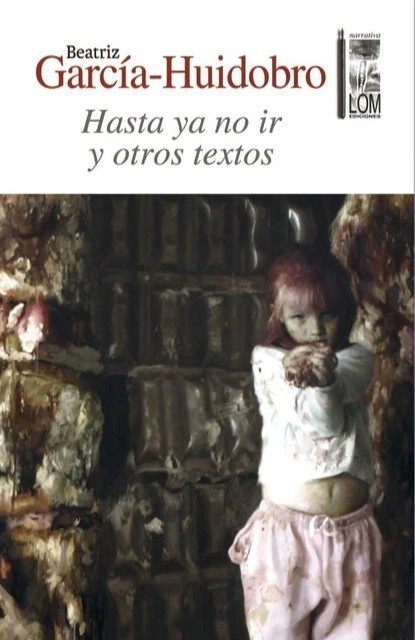 Hasta ya no ir y otros textos, María Beatriz García-Huidobro Moroder