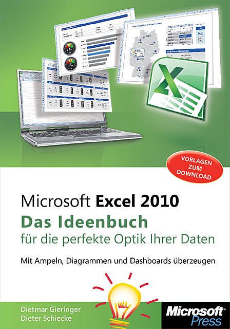 Microsoft Excel 2010 – Das Ideenbuch für die perfekte Optik Ihrer Daten, Dieter Schiecke, Dietmar Gieringer