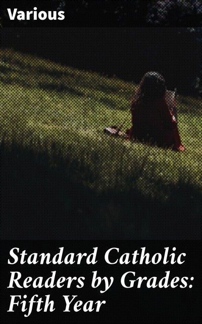 Standard Catholic Readers by Grades: Fifth Year, Various