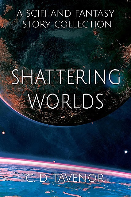 Shattering Worlds, C.D. Tavenor