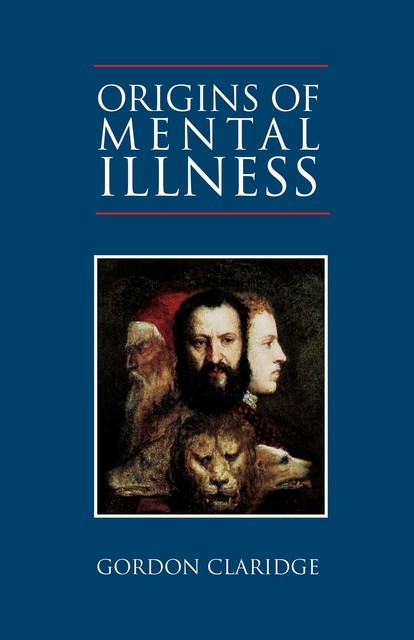 Origins of Mental Illness, Gordon Claridge
