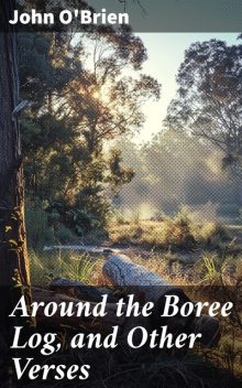 Around the Boree Log, and Other Verses, John O'Brien