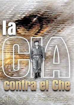 La CIA contra el Che, Adys Cupull, Froilán González