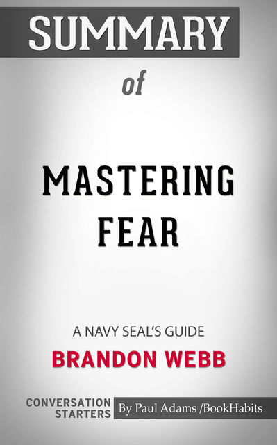 Summary of Mastering Fear: A Navy SEAL's Guide, Paul Adams