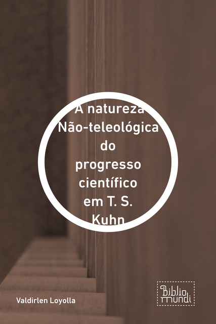 A natureza Não-teleológica do progresso científico em T. S. Kuhn, Valdirlen Loyolla