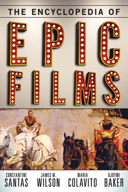 The Encyclopedia of Epic Films, James Wilson, Constantine Santas, Djoymi Baker, Maria Colavito