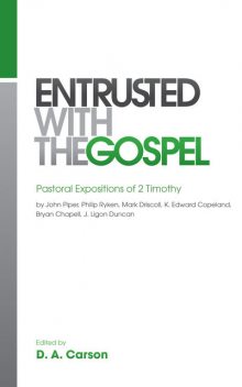 Entrusted with the Gospel, Mark Driscoll, John Piper, Bryan Chapell, J. Ligon Duncan, K. Edward Copeland, Philip Ryken
