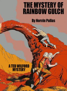 The Mystery of Rainbow Gulch (Ted Wilford 12), Norvin Pallas