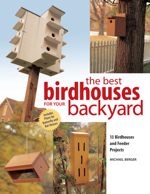 Best Birdhouses for Your Backyard, Michael Berger