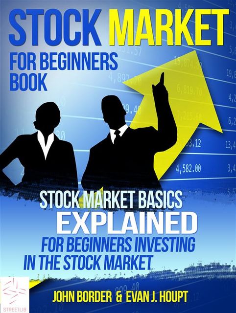 Stock Market For Beginners Book: Stock Market Basics Explained for Beginners Investing in the Stock Market, Evan J.Houpt, John Border