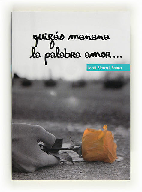 Quizás mañana la palabra amor, Jordi Sierra I Fabra